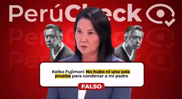 Keiko Fujimori dijo que su padre fue condenado sin pruebas, pero es falso