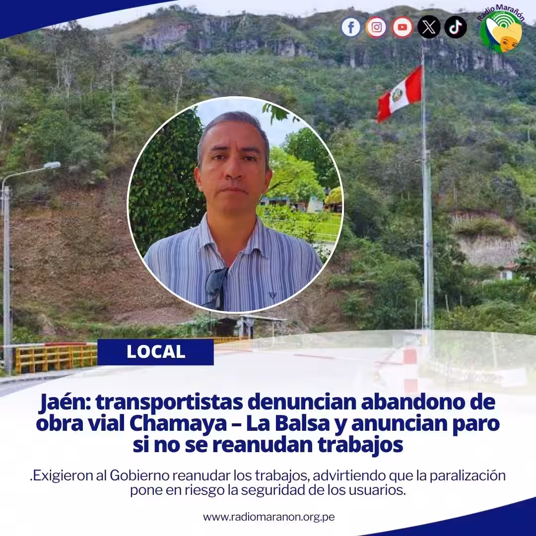 Jaén: transportistas denuncian abandono de obra vial Chamaya – La Balsa y anuncian paro si no se reanudan trabajos